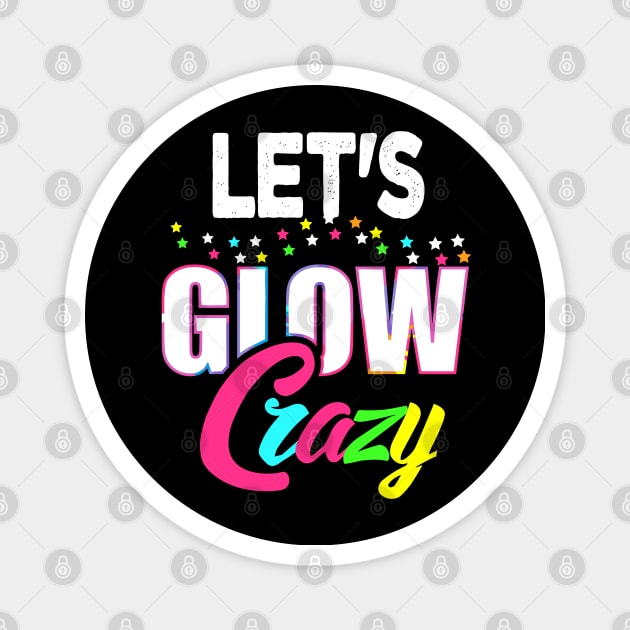 Let Glow Crazy Colorful Quote Colorful Tie Dye squad team Magnet by rhazi mode plagget